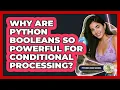Why Are Python Booleans So Powerful For Conditional Processing - Python Code School