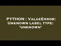 PYTHON ValueError Unknown label type unknown