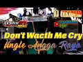 Download Lagu Dj dont wacth me cry remix full bass terbaru 2021 jingle angga raya audio