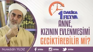 Anne, kızının evlenmesini geciktirebilir mi?