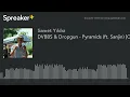 DVBBS & Dropgun - Pyramids (ft. Sanjin) [Official Music Video] (made with Spreaker)