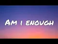 Download Lagu Am I Enough - Loi Lyrics | Lyricvideo