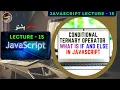 JavaScript Lecture 15 Conditional Ternary Operator What is IF and Else in JavaScript