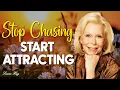 DON T CHASE ATTRACT - Louise Hay on Law of Attraction
