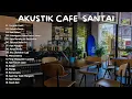 Download Lagu Dengarkan Album Lengkap Akustik Cafe Santai dengan Lagu-Lagu Indonesia Paling Hits!