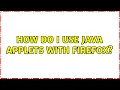 How do I use java applets with Firefox