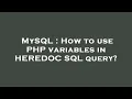 MySQL How to use PHP variables in HEREDOC SQL query