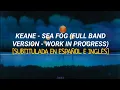 Download Lagu Keane - Sea Fog (Full Band Version - Work in Progress) [Subtitulada en Español e Inglés]