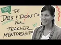 Do s and Don ts for Teacher Mentorship Teacher Talks