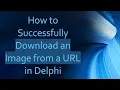 How to Successfully Download an Image from a URL in Delphi