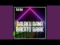 BALAKU BANA BAKATO BAIAK