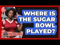 Where Is The Sugar Bowl Played