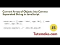 How to Convert Array of Objects into Comma Separated String in JavaScript