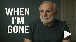 when im gone a fathers last words