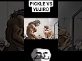 Pickle Vs Yujiro