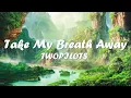TWOPILOTS - Take My Breath Away (Lyrics) 💗♫