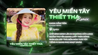 YÊU MIỀN TÂY THIẾT THA (CHUDAT REMIX) || HANA CẨM TIÊN - Chờ bình minh lên đi ra dòng cửu long...