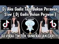 Download Lagu DJ AKU GADIS TAPI BUKAN PERAWAN SLOW || DJ GADIS BUKAN PERAWAN VIRAL TIKTOK TERBARU YANG KALIAN CARI