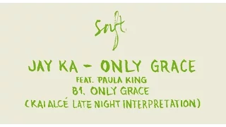 jay ka ft paula king only grace kai alc late night interpretation saft08 