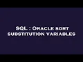 SQL Oracle sort substitution variables