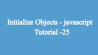 25 Initializing Objects Javascript Beginners Tutorial