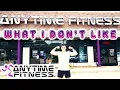 WHAT I DON T LIKE ABOUT ANYTIME FITNESS AS A MEMBER