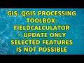 GIS QGIS processing toolbox fieldcalculator - update only selected features is not possible