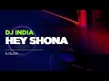 DJ INDIA SLOW || HEY SHONA || STYLE DJ SLOW