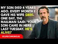 My son passed away four years ago Every month I gave his wife 800 Then the mailman said