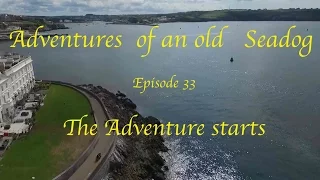 Adventures of an old Seadog  ‘The Adventure starts’ Episode 33