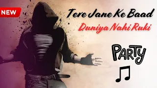 Tere Jane Ke Baad Duniya Nahi Ruki 🎧 New party song 2025