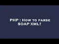 PHP How to parse SOAP XML