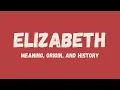 What is the meaning of the name Elizabeth its origin and history