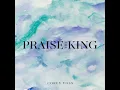 Praise the King