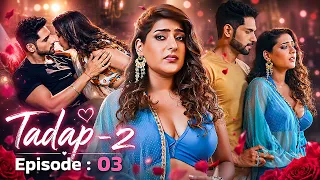 tadap 2 full ep 3 romantic hindi web series ankit bathla shiney dixit ultra web series