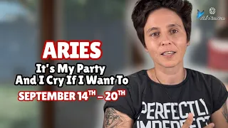 ARIES ♈︎ - "It's My Party And I Cry If I Want To" SEPTEMBER 14TH - 20TH | Weekly Reading