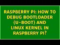 Raspberry Pi How to Debug Bootloader u-boot and linux kernel in Raspberry PI