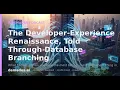 The Developer-Experience Renaissance Told Through Database Branching