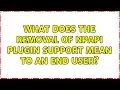 What does the removal of NPAPI plugin support mean to an end user 2 Solutions