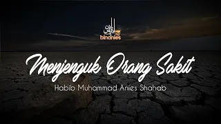 adab dan keutamaan menjenguk orang sakit habib muhammad bin anies shahab