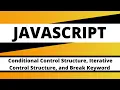 JAVASCRIPT Conditional Control Structure Iterative Control Structure and Break Keyword