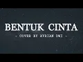 Download Lagu Bentuk Cinta - Cover Arvian Dwi (Lyric Video)