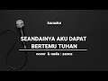 Download Lagu SEANDAINYA AKU DAPAT BERTEMU TUHAN - KARAOKE DANGDUT | COVER ZANCA