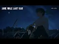 Jane Wale Laut Kar Tu Aaya Kyon Nahi (Slowed + Reverb) | B Praak, Payal Dev | Kyon | SR Lofi