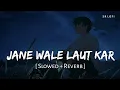 Download Lagu Jane Wale Laut Kar Tu Aaya Kyon Nahi (Vertraagd + Reverb) | B Praak, Payal-ontwikkelaar | Kyon | SR Lofi