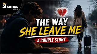 The Way She Leaved Me A Couple Story | Shamaas Stories