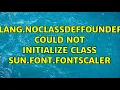 java lang NoClassDefFoundError Could not initialize class sun font FontScaler 2 Solutions