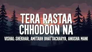 Vishal-Shekhar, Amitabh Bhattacharya, Anusha Mani - Tera Rastaa Chhodoon Na (Lyrics)