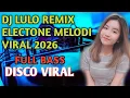Lagu DJ LULO REMIX ELECTONE MELODI VIRAL 2026🔥DISCO VIRAL FULLBASS ‼️