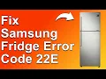 How To Fix The Samsung Fridge 22E Error Code - Meaning Causes Solutions Troubleshoot Easily